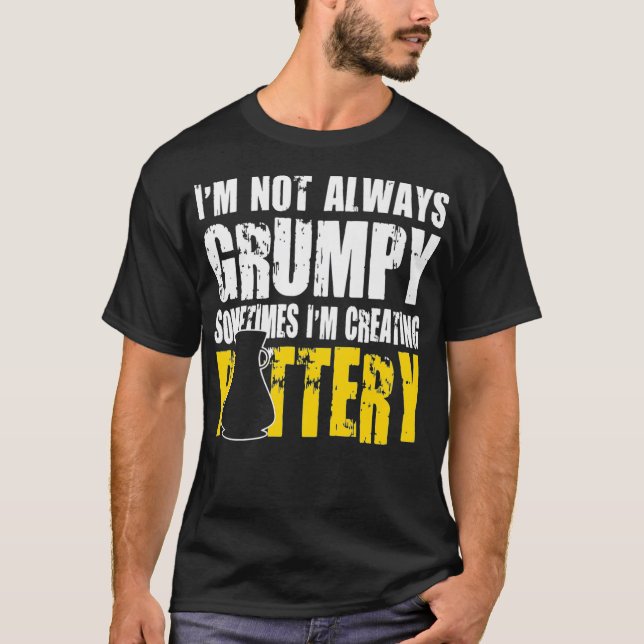 Im Not Always Grumpy Sometimes Im Creating T-Shirt (Front)