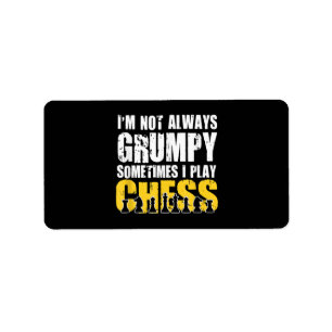 Im Not Always Grumpy, Sometimes Im Playing Chess . Label