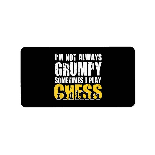 Im Not Always Grumpy, Sometimes Im Playing Chess . Label (Front)
