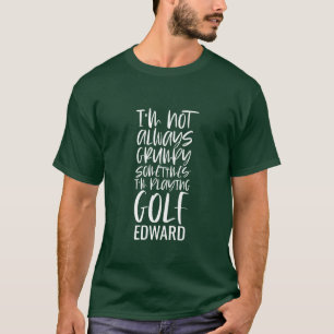 I'm not always grumpy sometimes I'm playing golf T-Shirt