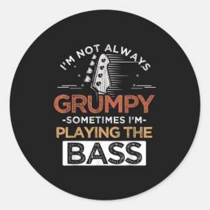 I'm Not Always Grumpy Sometimes I'm Playing The Ba Classic Round Sticker