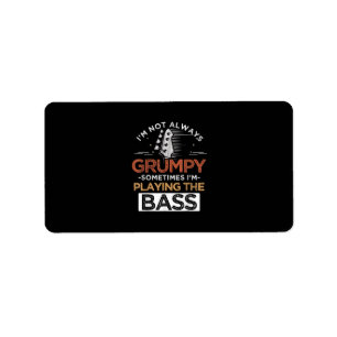 I'm Not Always Grumpy Sometimes I'm Playing The Ba Label