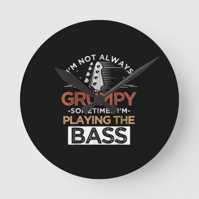 I'm Not Always Grumpy Sometimes I'm Playing The Ba Round Clock (Front)