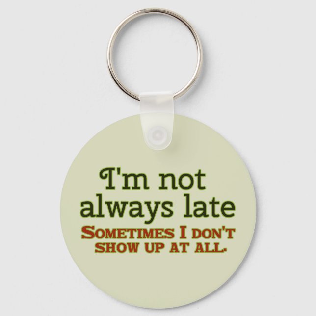 I'm Not Always Late Key Ring (Front)
