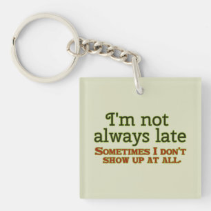 I'm Not Always Late Key Ring