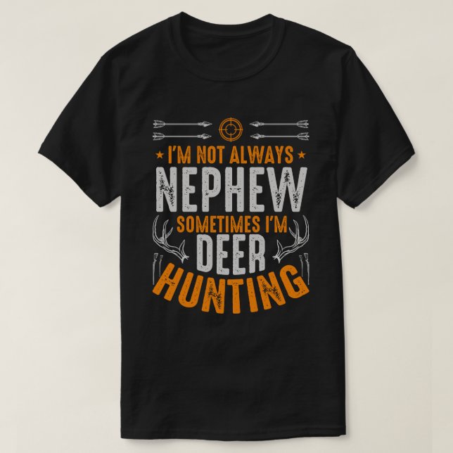 I'm Not Always NEPHEW Sometimes I'm Deer Hunting T-Shirt (Design Front)