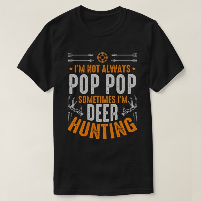 I'm Not Always POP POP Sometimes I'm Deer Hunting T-Shirt (Design Front)