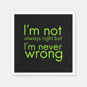 I'm not always right but I'm never wrong funny gif Napkin