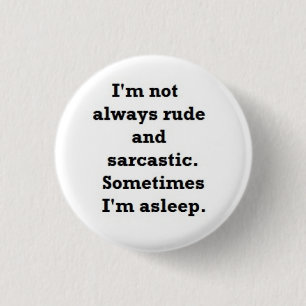 I'm not always rude and sarcastic 3 cm round badge