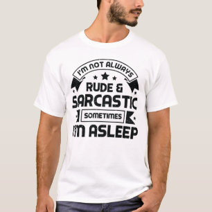 I'm not always rude and sarcastic sometimes I'm T-Shirt