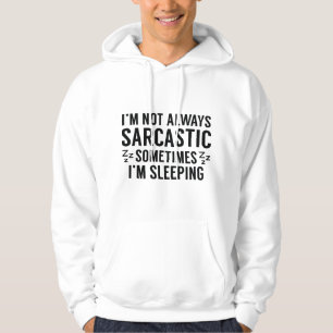 I'm Not Always Sarcastic Hoodie