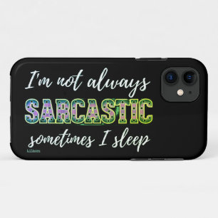 I'M NOT ALWAYS SARCASTIC, SOMETIMES I SLEEP iPhone 11 CASE