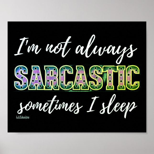 I'M NOT ALWAYS SARCASTIC, SOMETIMES I SLEEP        POSTER (Front)