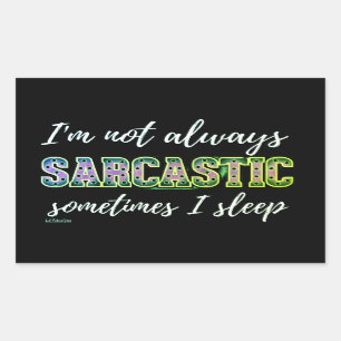 I'M NOT ALWAYS SARCASTIC, SOMETIMES I SLEEP RECTANGULAR STICKER