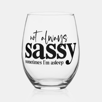 Im not always Sassy, sometimes I'm asleep Stemless Wine Glass