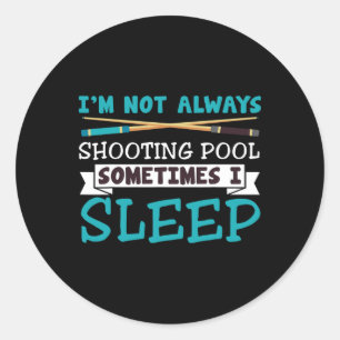 Im Not Always Shooting Pool Billiards Tee Classic Round Sticker