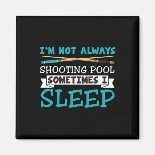 Im Not Always Shooting Pool Funny Sarcastic Billia Magnet