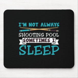 Im Not Always Shooting Pool Funny Sarcastic Billia Mouse Pad