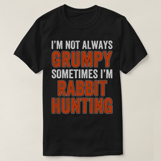 Im Not Always  Sometimes Im Rabbit Hunting T-Shirt (Design Front)