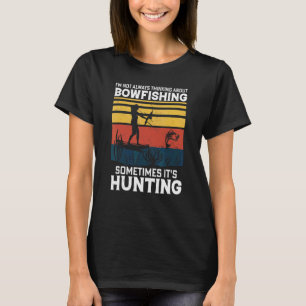 I'm Not Always Thinking About Bowfishing Retro Bo T-Shirt
