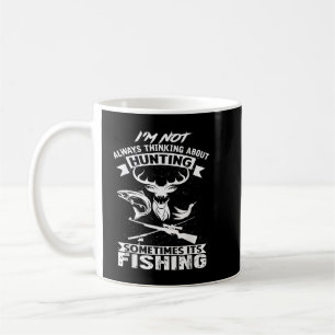 I'm Not Always Thinking About Hunting Funny Fishin Coffee Mug