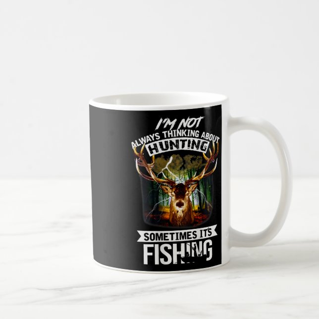 I'm Not Always Thinking About Hunting Sometimes It Coffee Mug (Right)