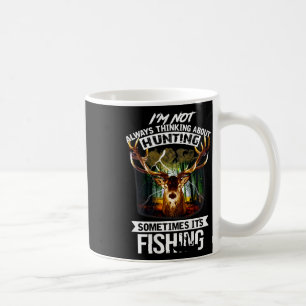 I'm Not Always Thinking About Hunting Sometimes It Coffee Mug