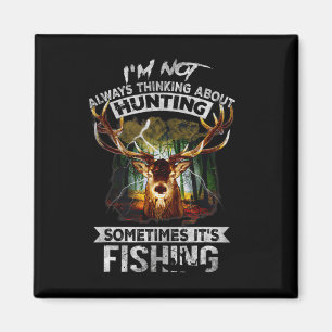 I'm Not Always Thinking About Hunting Sometimes It Magnet