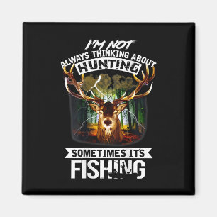 I'm Not Always Thinking About Hunting Sometimes It Magnet