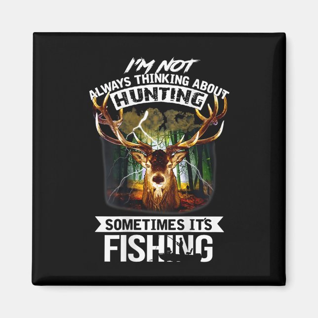 I'm Not Always Thinking About Hunting Sometimes It Magnet (Front)