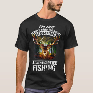 I'm Not Always Thinking About Hunting Sometimes It T-Shirt