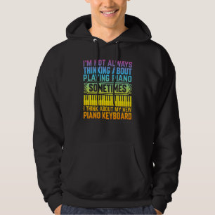 I'm Not Always Thinking About Piano Keyboard Piano Hoodie