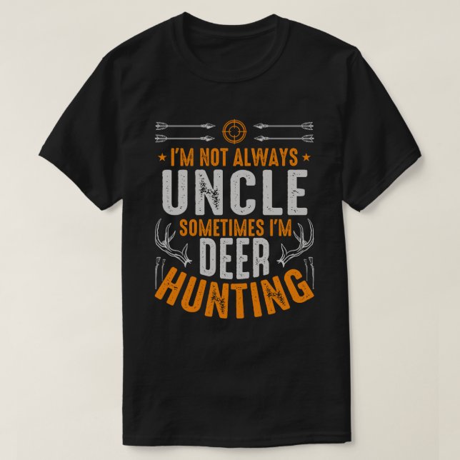 I'm Not Always UNCLE Sometimes I'm Deer Hunting T-Shirt (Design Front)