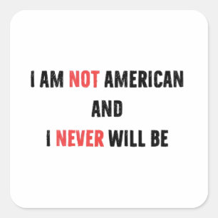 I'm Not American and Never Will Be Canadian Canada Square Sticker