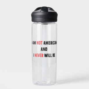 I'm Not American and Never Will Be Canadian Canada Water Bottle