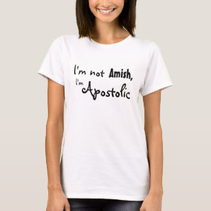 I'm not Amish, I'm Apostolic T-Shirt