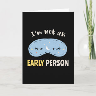 I'm not an early person card