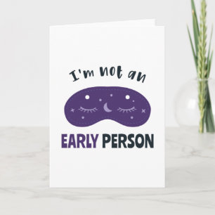 I'm not an early person card