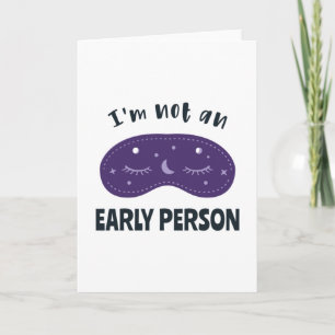 I'm not an early person card