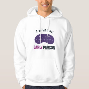I'm not an early person hoodie