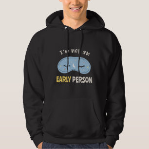 I'm not an early person hoodie