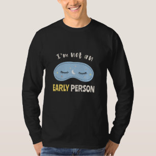 I'm not an early person T-Shirt