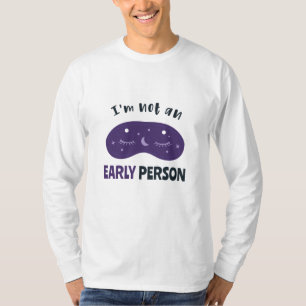 I'm not an early person T-Shirt