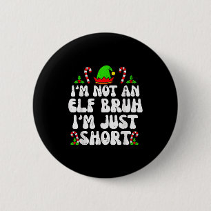I'm Not An Elf Bruh Just Short Funny Christmas Xma 6 Cm Round Badge