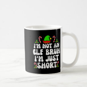 I'm Not An Elf Bruh Just Short Funny Christmas Xma Coffee Mug