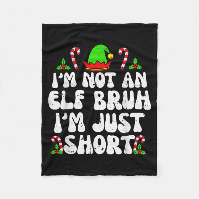 I'm Not An Elf Bruh Just Short Funny Christmas Xma Fleece Blanket (Front)