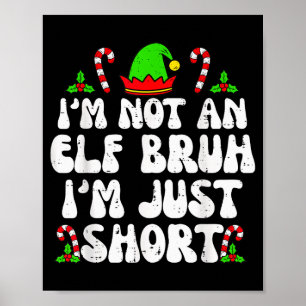 I'm Not An Elf Bruh Just Short Funny Christmas Xma Poster