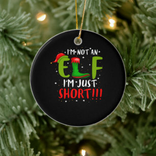 I'm Not An Elf I'm Just Short Christmas Ceramic Ornament