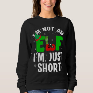 I'm Not An Elf I'm Just Short Elves Christmas Sweatshirt