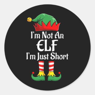 I'm Not An Elf Im Just Short Fun Christmas Matchin Classic Round Sticker